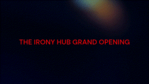 The Irony Hub Grand Opening.gif