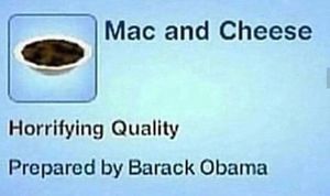 Mac and Cheese Horrifying Quality Prepared by Barack Obama.jpg